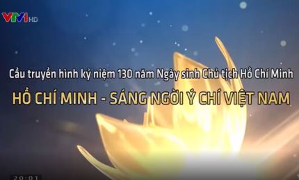 Hồ Chí Minh - Sáng ngời ý chí Việt Nam (Phần 5)