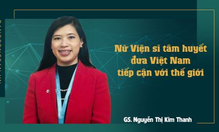 Nữ Viện sĩ tâm huyết đưa Việt Nam tiếp cận với thế giới